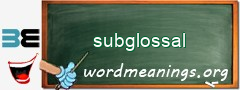 WordMeaning blackboard for subglossal